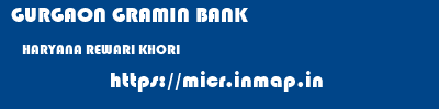 GURGAON GRAMIN BANK  HARYANA REWARI KHORI   micr code